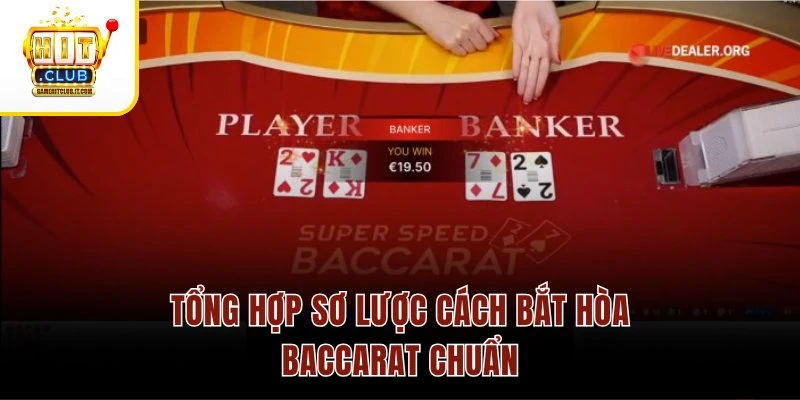 Tổng hợp sơ lược cách bắt hòa Baccarat chuẩn