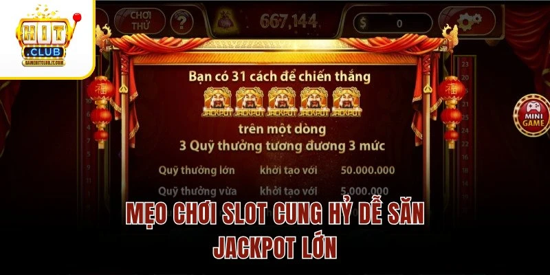 Mẹo chơi slot Cung Hỷ dễ săn jackpot lớn