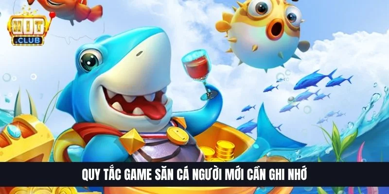 Quy tắc game săn cá người mới cần ghi nhớ